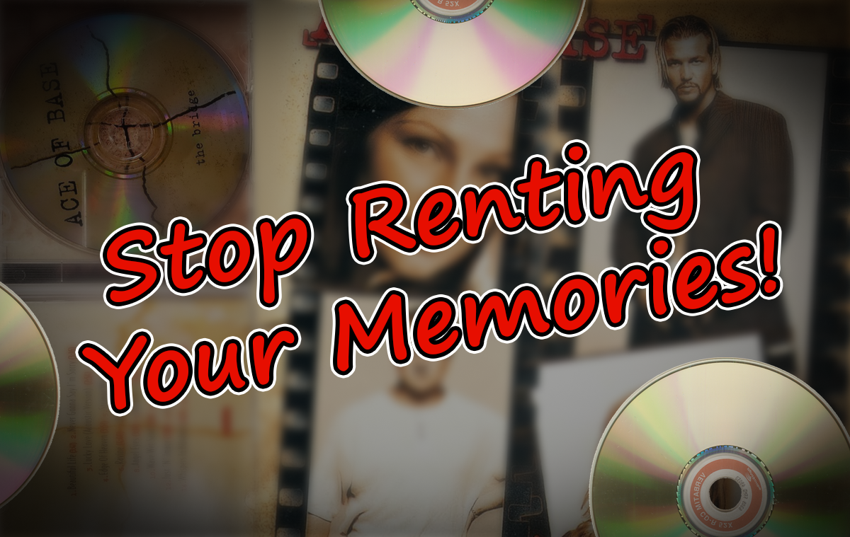 Stop Renting Your Memories!